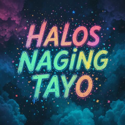 Halos Naging Tayo