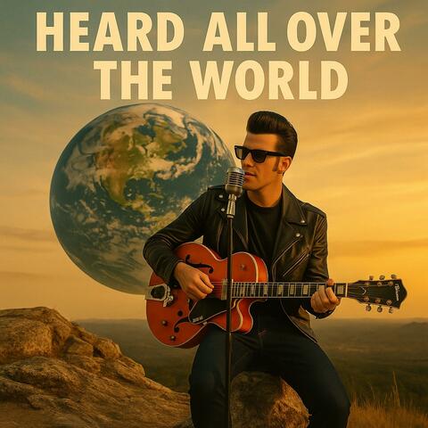 Heard all over world