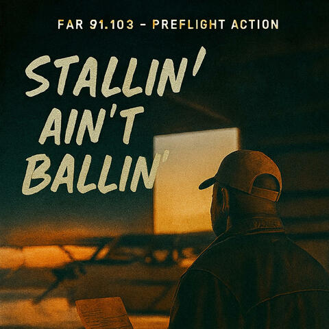 Stallin aint ballin FAR 91.103 Blues