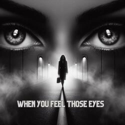 When you feel those eyes