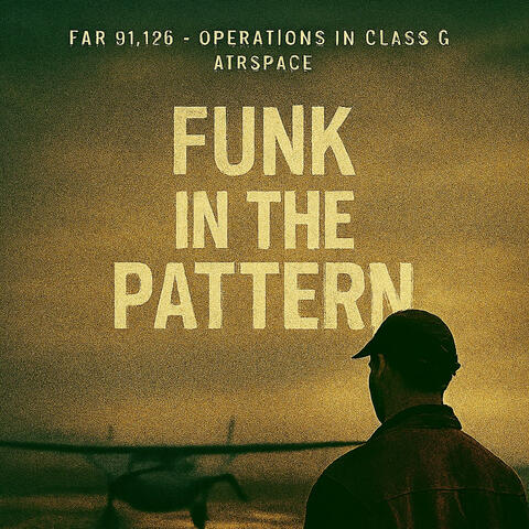 Funk in the Pattern – FAR 91.126