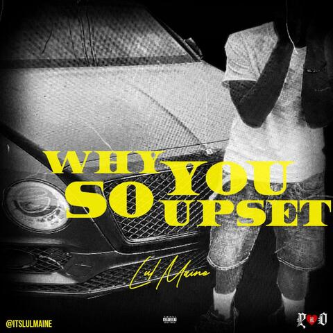 Why you so upset