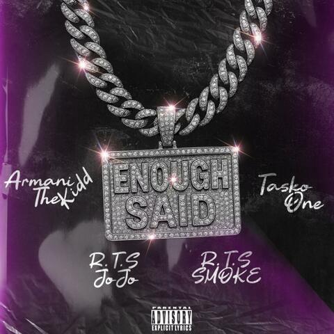 Enough Said (feat. R.T.S JoJo, R.T.S Smoke & Taskoone)
