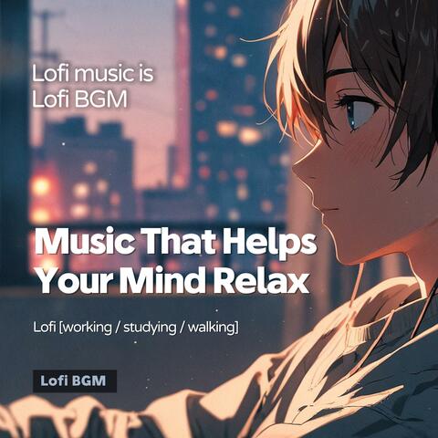Music That Helps Your Mind Relax (Lofi Music)