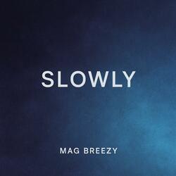 Slowly