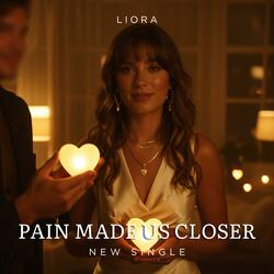 Pain Made Us Closer