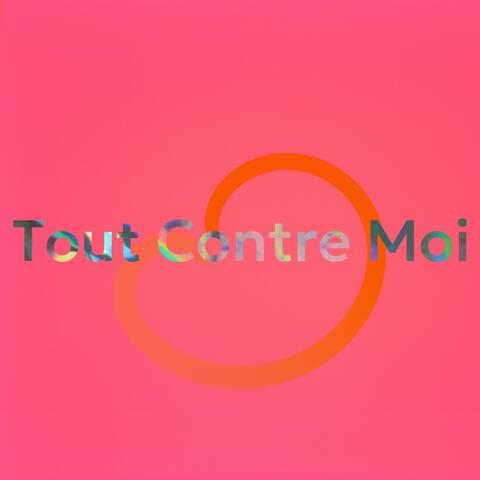 Tout Contre Moi