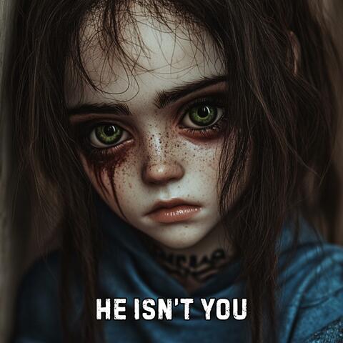 He Isn’t You