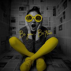 Be You . Be True