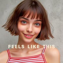 Feels Like This