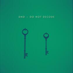 DND ~ Do Not Decode
