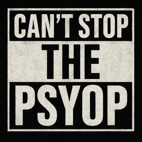 Can't Stop The Psyop