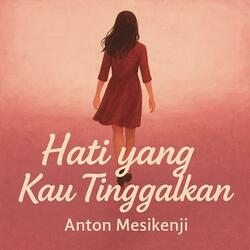 Hati yang Kau Tinggalkan