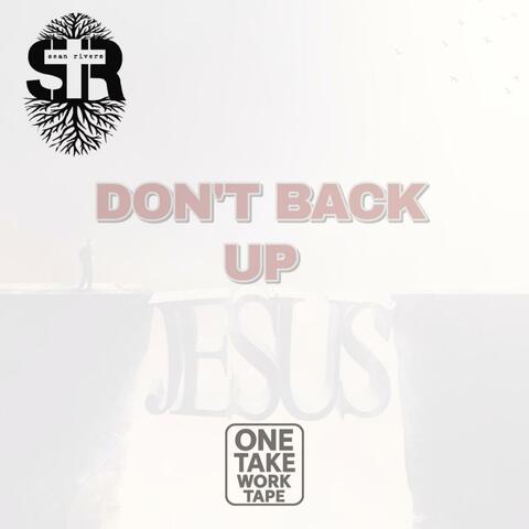 Don't Back Up (One Take Work Tape)