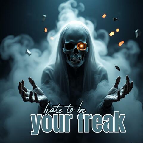 Hate to be your freak