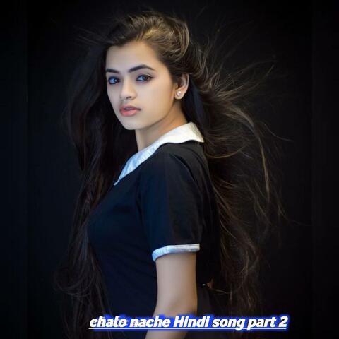 chalo nache Hindi song part 2