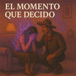 El Momento Que Decido