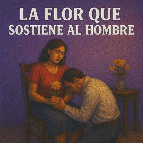 La Flor Que Sostiene Al Hombre