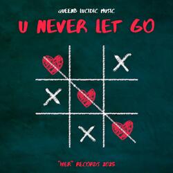 U Never Let Go