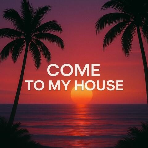 Come to My House