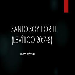 Santo Soy Por Ti (Levítico 20:7-8)