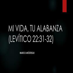 Mi Vida, Tu Alabanza (Levítico 22:31-32)