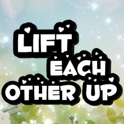 Lift Each Other Up