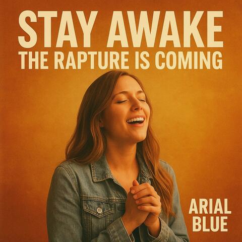 Stay Awake The Rapture Is Coming
