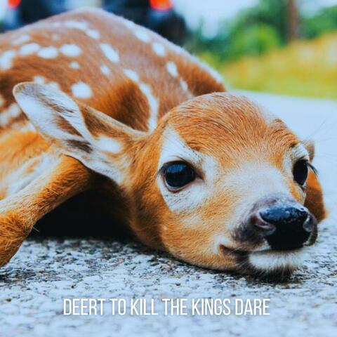 Deer To Kill The Kings Dare