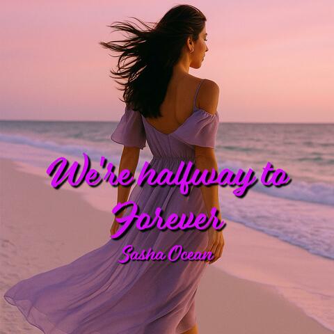 We’re halfway to forever