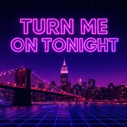Turn Me On Tonight