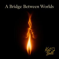 A Bridge Between Worlds