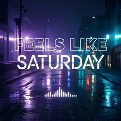 Feels Like Saturday
