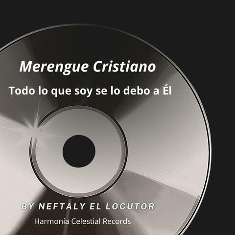 Merengue Cristiano   Todo lo que soy se lo debo a Él