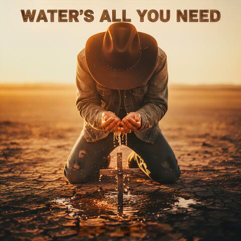 Water's All You Need
