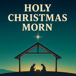 Holy Christmas Morn