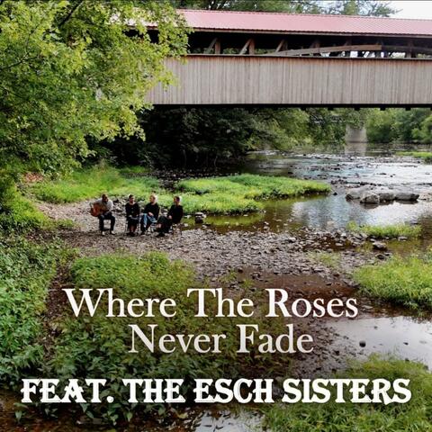 Where The Roses Never Fade (feat. Esch Sisters)