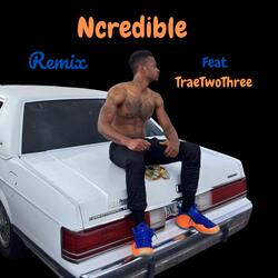 Ncredible Remix (feat. Traetwothree)