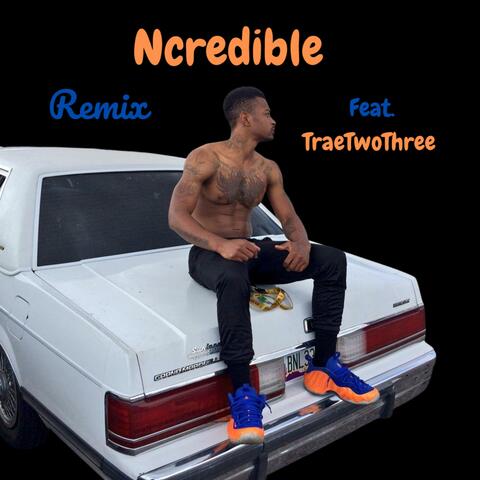 Ncredible Remix (feat. Traetwothree)