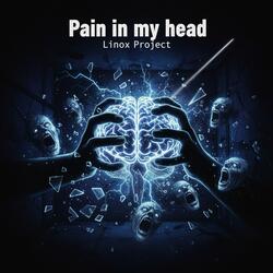 Pain in my head (I've lost my mind)