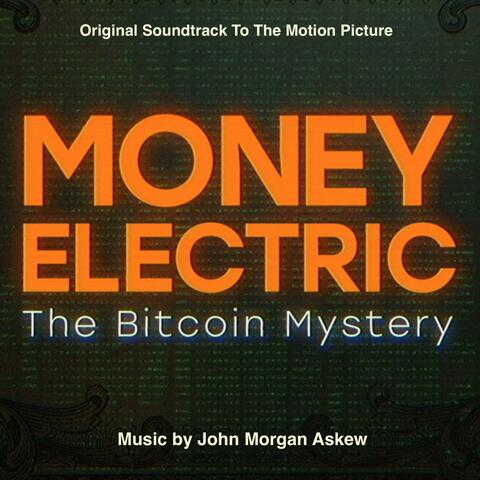 MONEY ELECTRIC : The Bitcoin Mystery (Original Soundtrack to the Motion Picture)