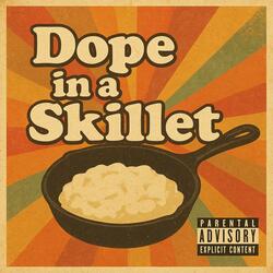 Dope in a Skillet (sped up)