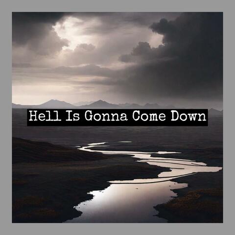Hell Is Gonna Come Down
