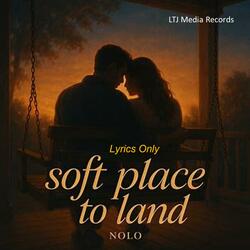 Soft Place to Land (Nolo Lyrics Only)