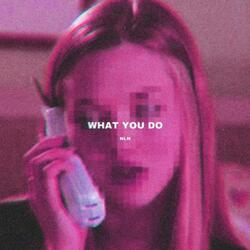 What You Do