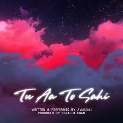 Tu aa to sahi (feat. Awais Ali)