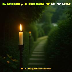 LORD, I RISE TO YOU