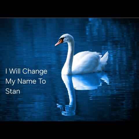 I Will Change My Name To Stan