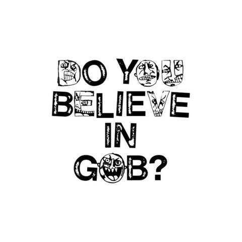 DO YOU BELIEVE IN GOB?