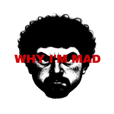 WHY I'M MAD